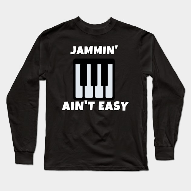 Jamming Ain't Easy Piano Music Rock Guitar Funny Musical Party Singing Dance Cute Gift Sarcastic Happy Fun Inspirational Motivational Birthday Present Long Sleeve T-Shirt by EpsilonEridani